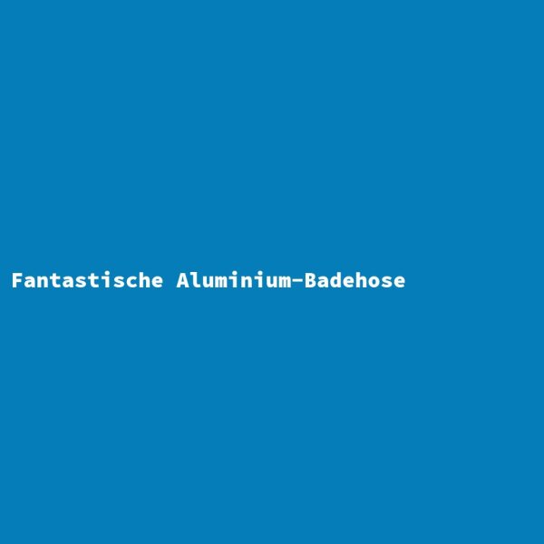 Fantastische Aluminium-Badehose