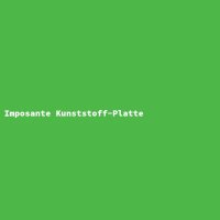 Imposante Kunststoff-Platte